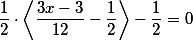 \frac{1}{2}\cdot \left<\frac{3x-3}{12}-\frac{1}{2} \right>-\frac{1}{2}=0